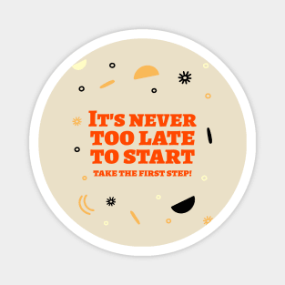 It's never too late to start, take the first step! Magnet